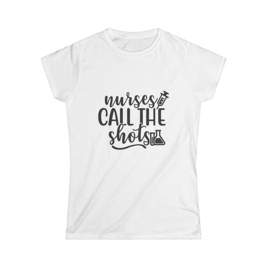Nurses Call the Shots Women's Softstyle Tee - Fun & Comfortable Shirt for Healthcare Professionals